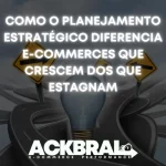 Como o Planejamento Estratégico Diferencia E-commerces Que Crescem dos Que Estagnam